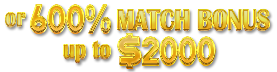Or 600% Match Bonus up to $2000